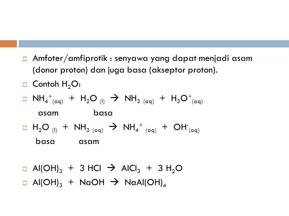 Amfoter/amfiprotik : senyawa yang dapat menjadi asam (donor proton) dan juga basa (akseptor proton).