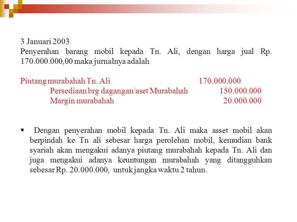 3 Januari 2003 Penyerahan barang mobil kepada Tn. Ali, dengan harga jual Rp ,00 maka jurnalnya adalah.