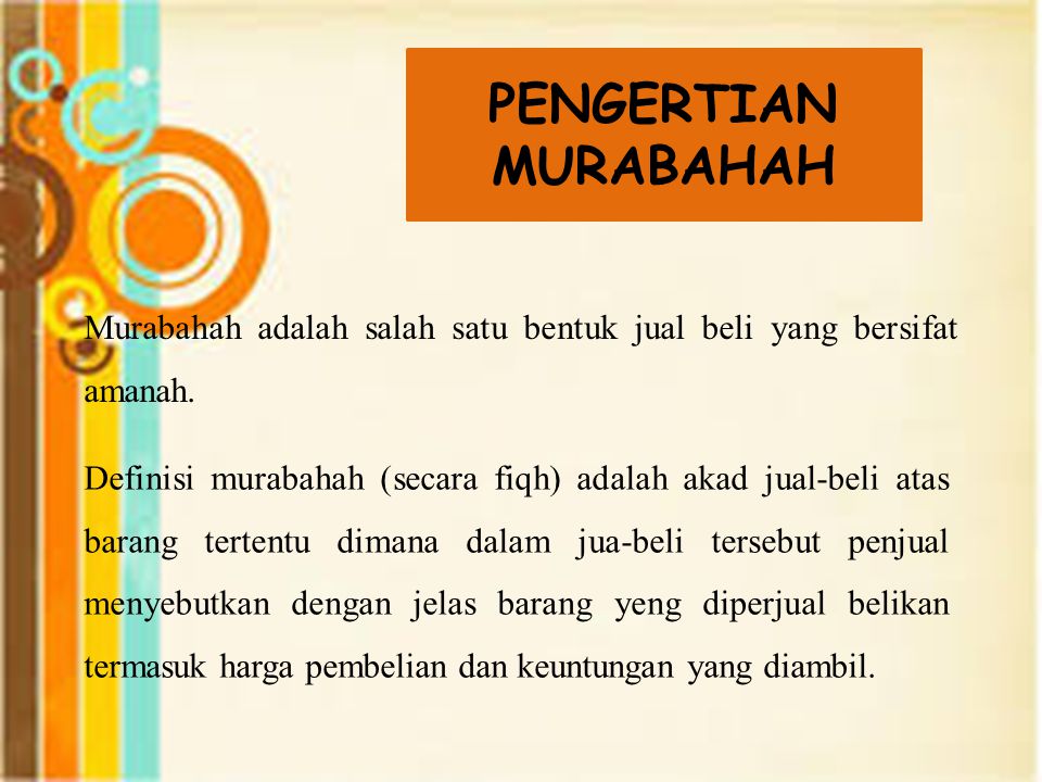 PENGERTIAN MURABAHAH Murabahah adalah salah satu bentuk jual beli yang bersifat amanah.