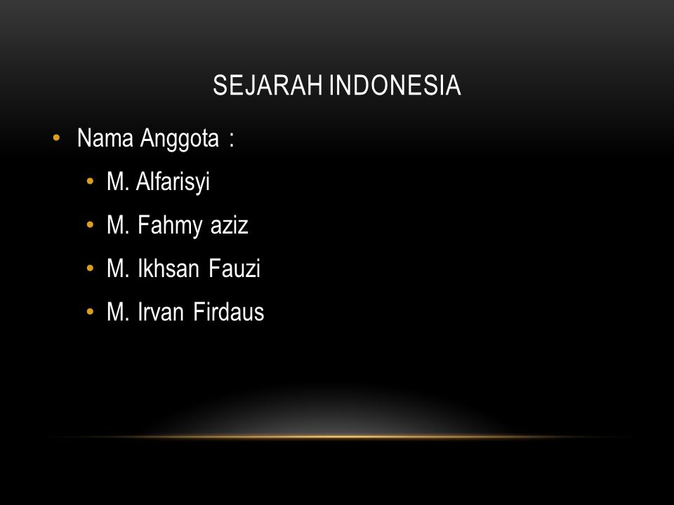 Sejarah indonesia Nama Anggota : M. Alfarisyi M. Fahmy aziz