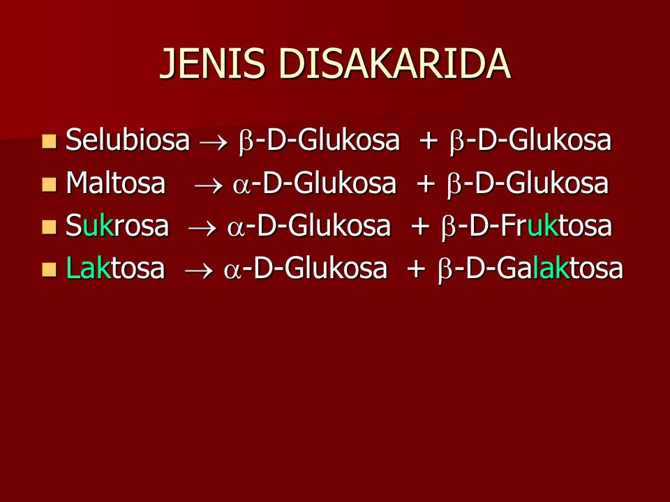 JENIS DISAKARIDA Selubiosa  -D-Glukosa + -D-Glukosa
