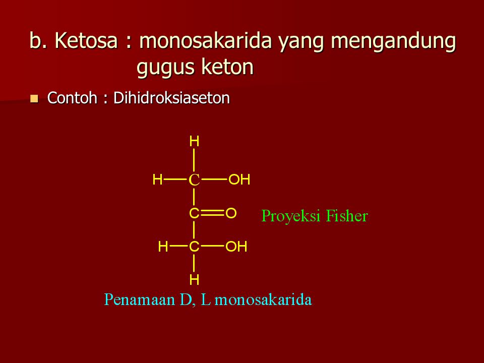 b. Ketosa : monosakarida yang mengandung gugus keton