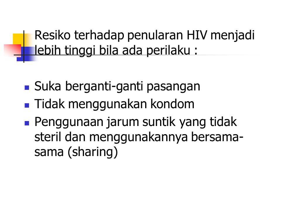 Resiko terhadap penularan HIV menjadi lebih tinggi bila ada perilaku :