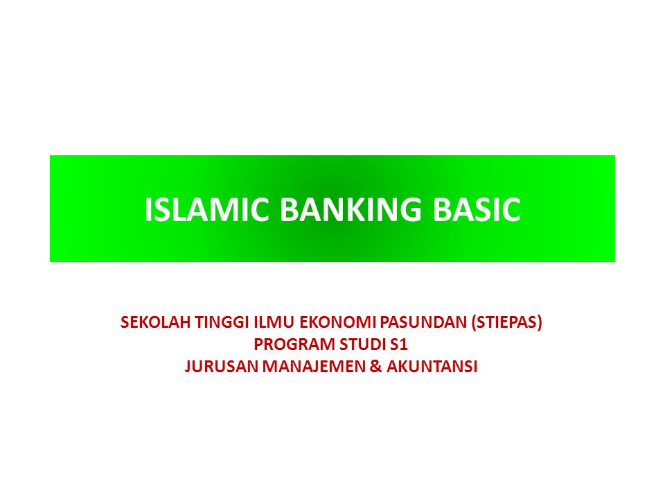 ISLAMIC BANKING BASIC SEKOLAH TINGGI ILMU EKONOMI PASUNDAN (STIEPAS)