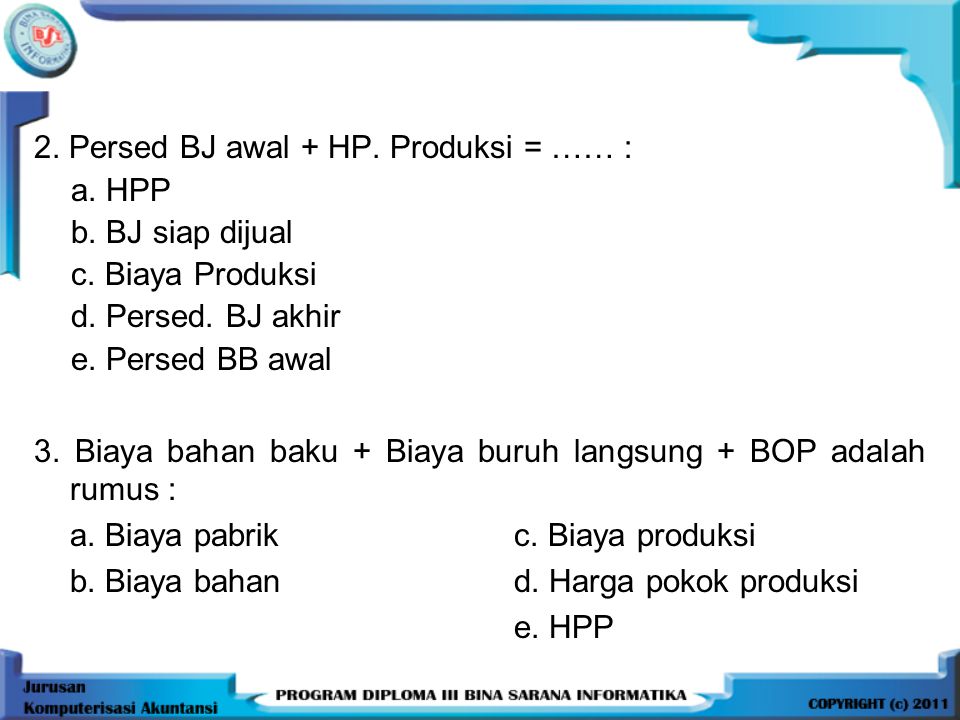 2. Persed BJ awal + HP. Produksi = …… :