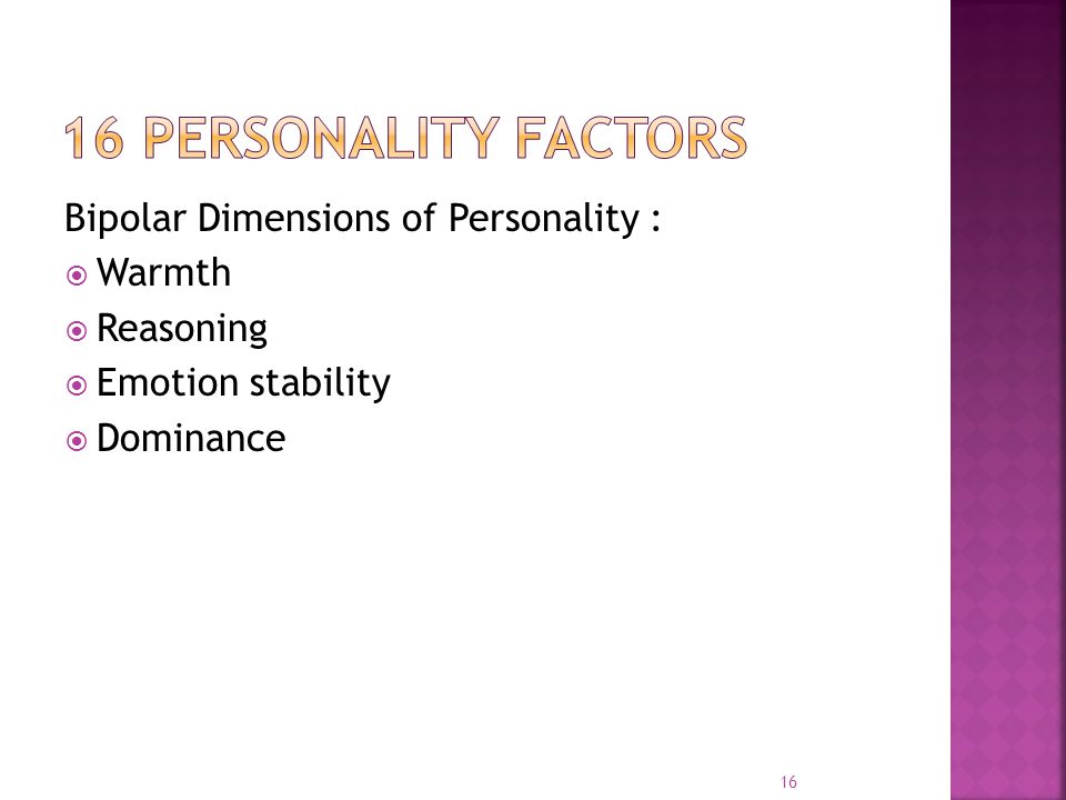 16 Personality Factors Bipolar Dimensions of Personality : Warmth