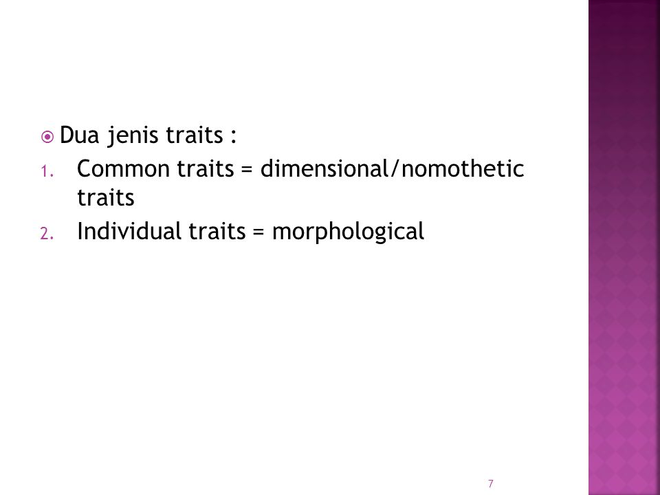 Dua jenis traits : Common traits = dimensional/nomothetic traits Individual traits = morphological