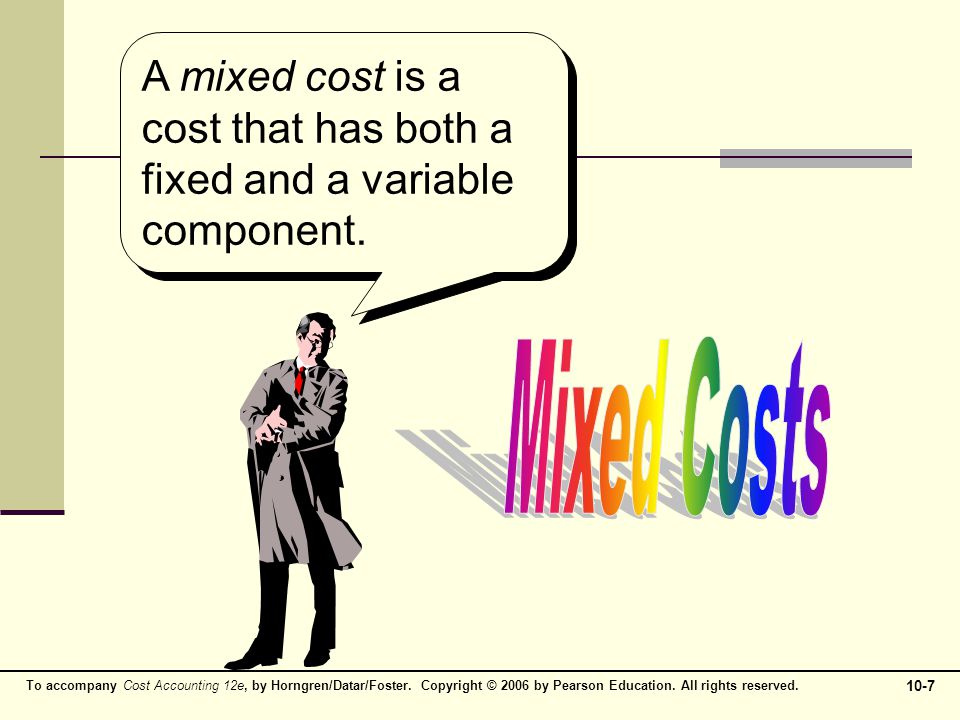A mixed cost is a cost that has both a fixed and a variable component.