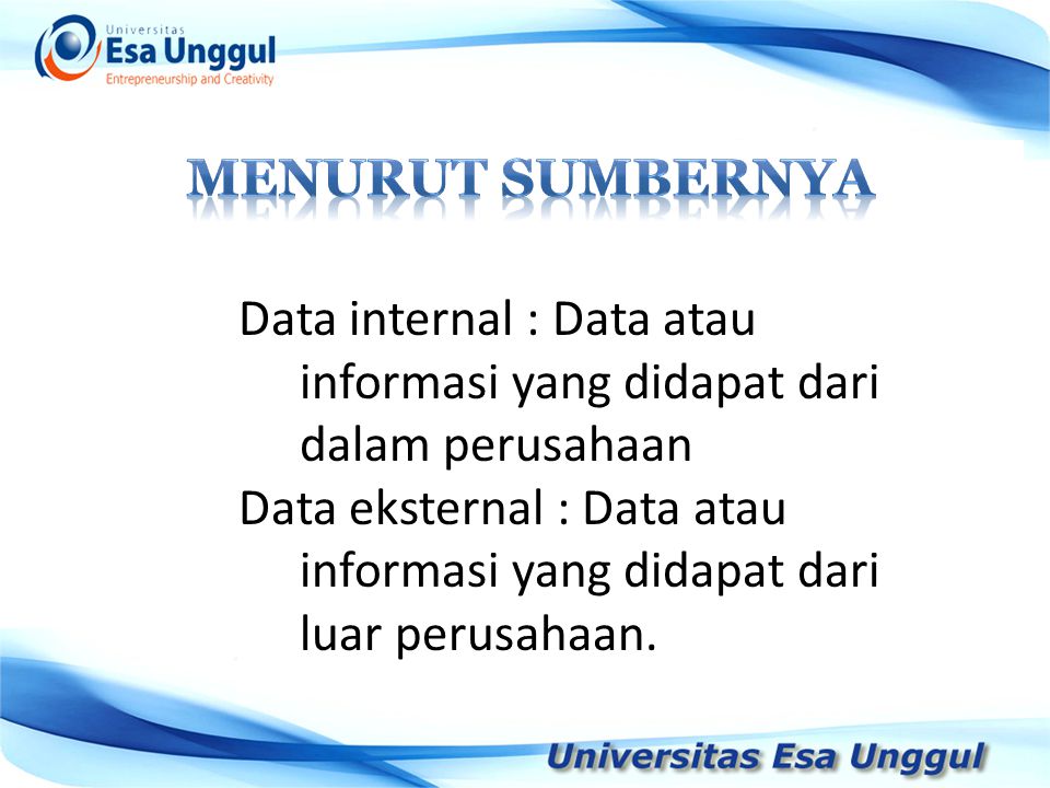 MENURUT SUMBERNYA Data internal : Data atau informasi yang didapat dari dalam perusahaan.