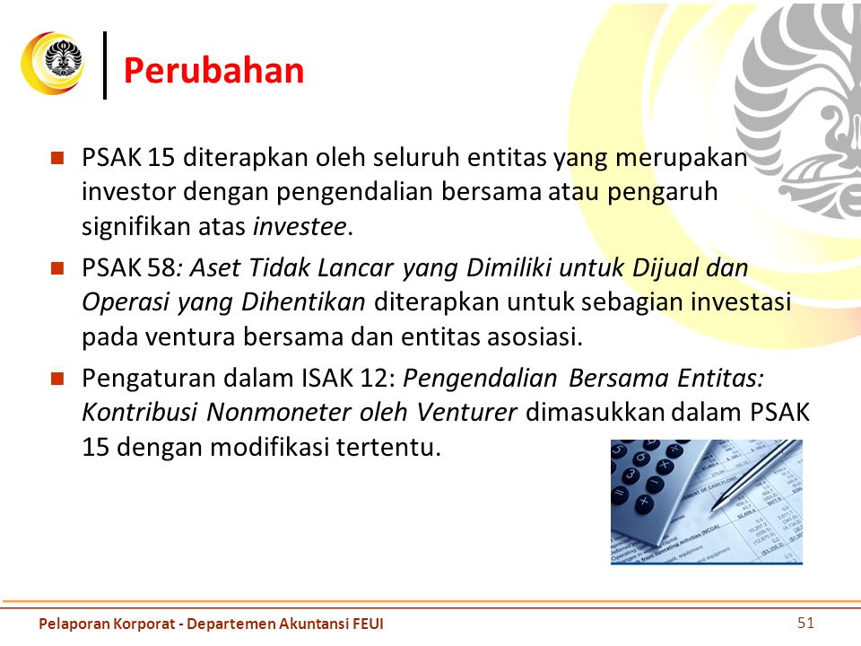 Perubahan PSAK 15 diterapkan oleh seluruh entitas yang merupakan investor dengan pengendalian bersama atau pengaruh signifikan atas investee.