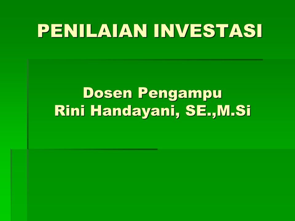 PENILAIAN INVESTASI Dosen Pengampu Rini Handayani, SE.,M.Si
