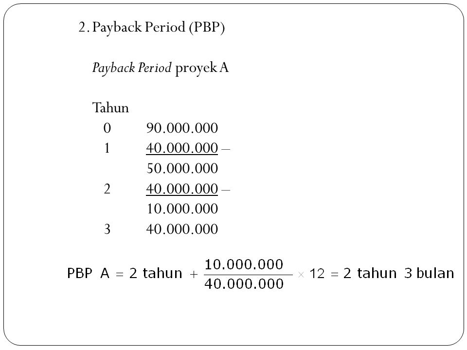 2. Payback Period (PBP) Payback Period proyek A Tahun