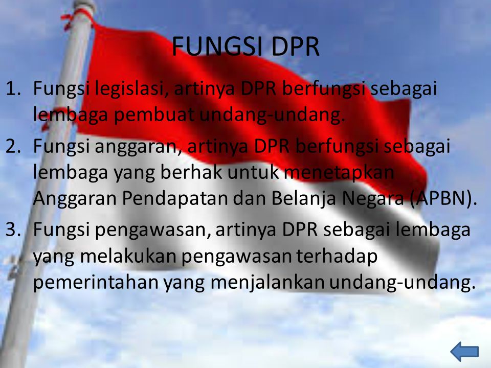 FUNGSI DPR Fungsi legislasi, artinya DPR berfungsi sebagai lembaga pembuat undang-undang.