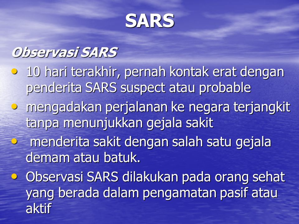 SARS Observasi SARS. 10 hari terakhir, pernah kontak erat dengan penderita SARS suspect atau probable.