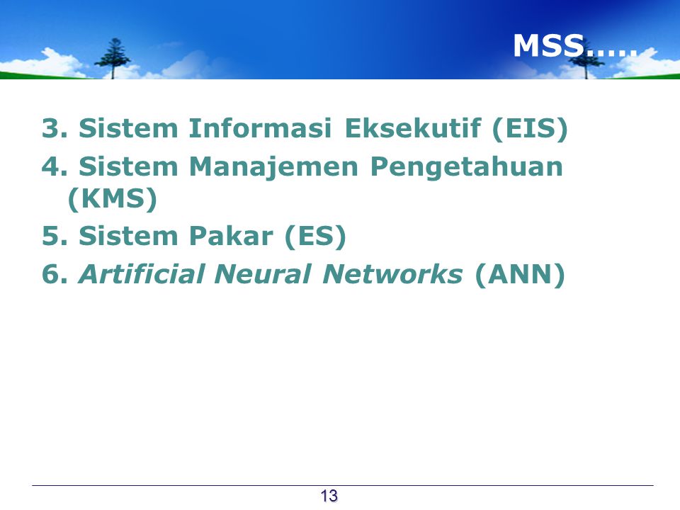 MSS….. 3. Sistem Informasi Eksekutif (EIS) 4. Sistem Manajemen Pengetahuan (KMS) 5.