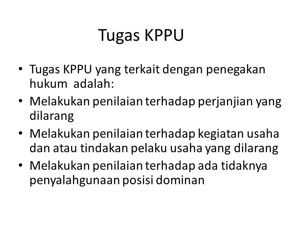 Tugas KPPU Tugas KPPU yang terkait dengan penegakan hukum adalah: