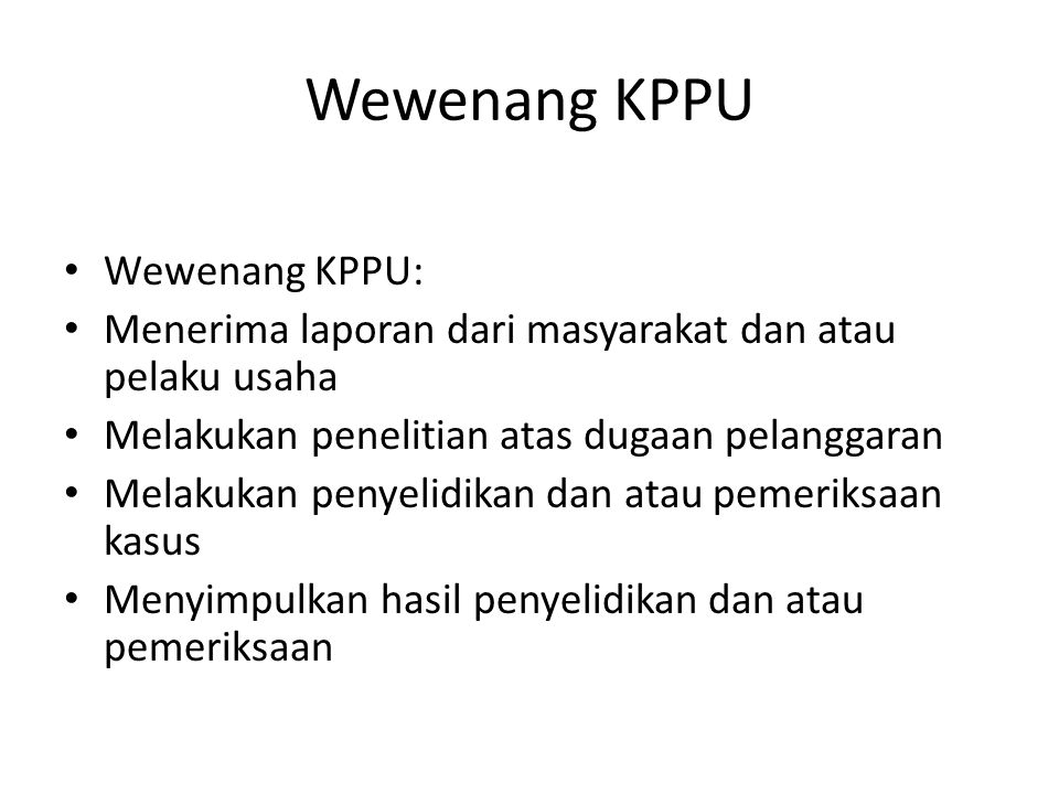 Wewenang KPPU Wewenang KPPU: