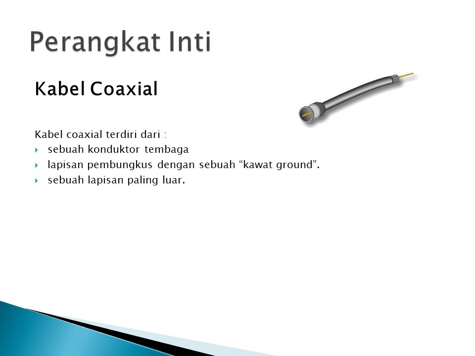 Perangkat Inti Kabel Coaxial Kabel coaxial terdiri dari :