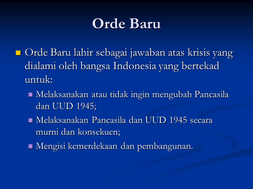 Orde Baru Orde Baru lahir sebagai jawaban atas krisis yang dialami oleh bangsa Indonesia yang bertekad untuk: