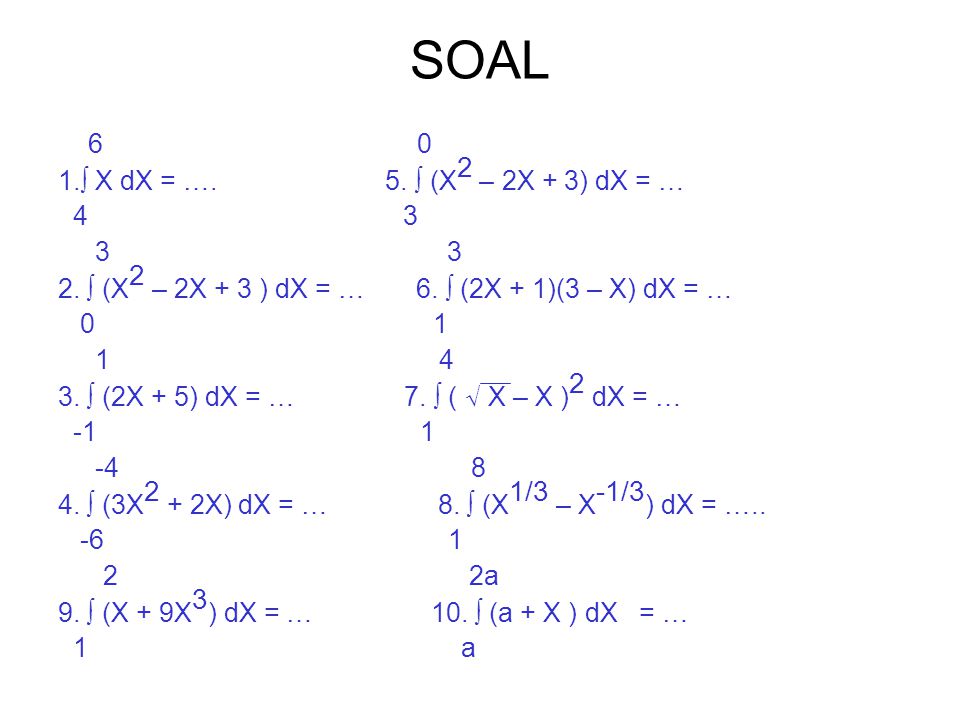 SOAL ∫ X dX = …. 5. ∫ (X2 – 2X + 3) dX = …