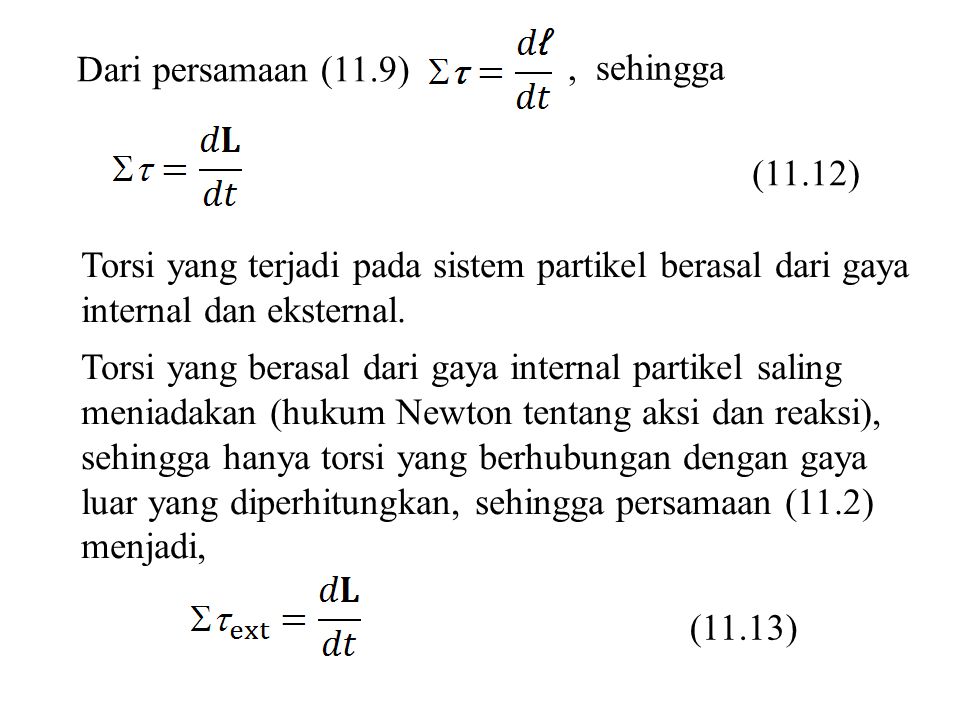 Dari persamaan (11.9) , sehingga. (11.12) Torsi yang terjadi pada sistem partikel berasal dari gaya internal dan eksternal.