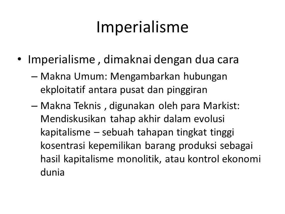 Imperialisme Imperialisme , dimaknai dengan dua cara