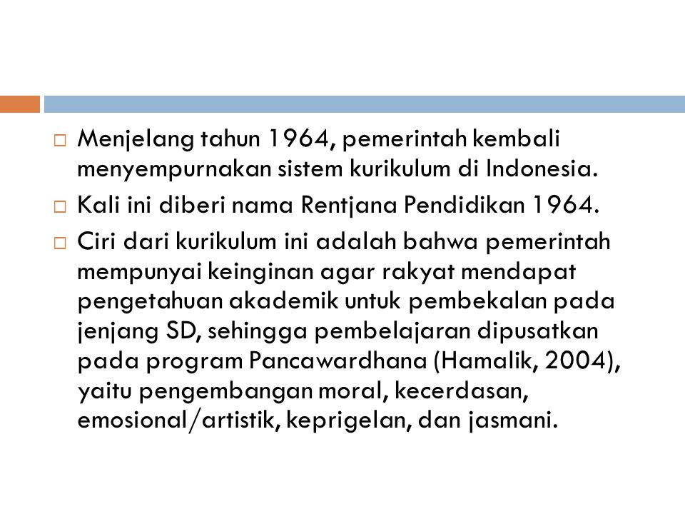 Menjelang tahun 1964, pemerintah kembali menyempurnakan sistem kurikulum di Indonesia.