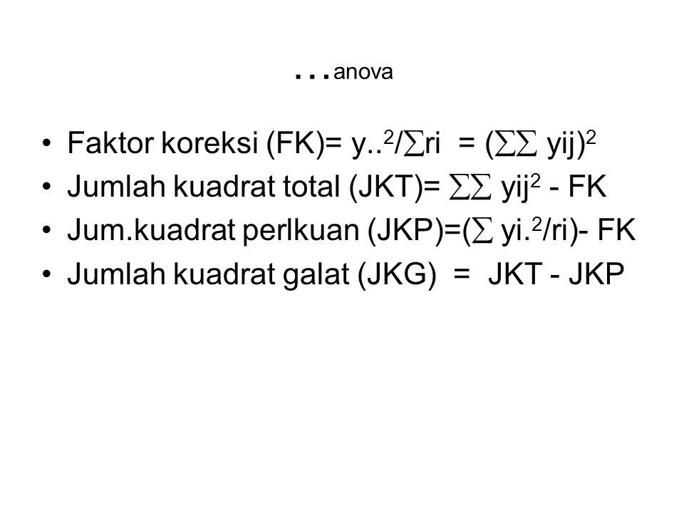 …anova Faktor koreksi (FK)= y..2/ri = ( yij)2
