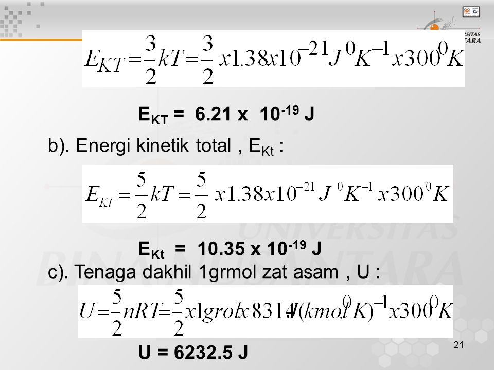 EKT = 6.21 x J b). Energi kinetik total , EKt : EKt = x J. c). Tenaga dakhil 1grmol zat asam , U :