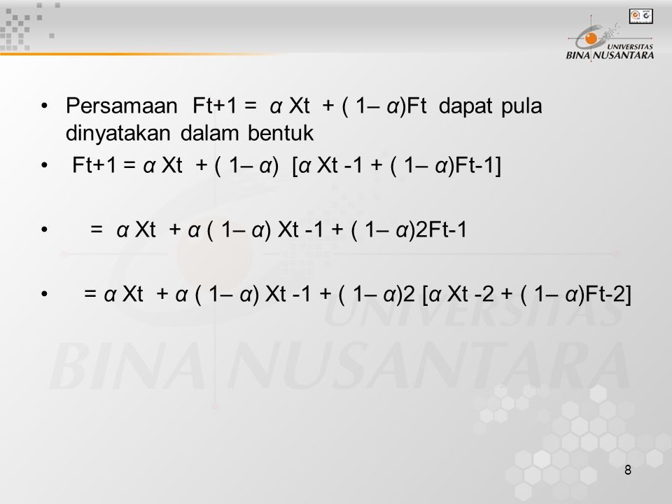 Persamaan Ft+1 = α Xt + ( 1– α)Ft dapat pula dinyatakan dalam bentuk