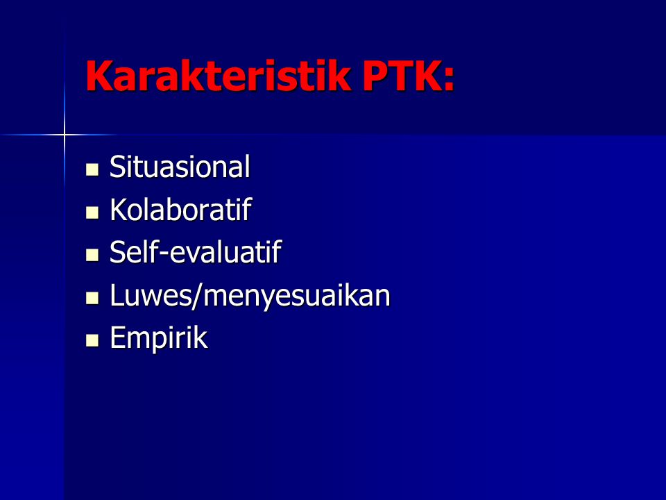 Karakteristik PTK: Situasional Kolaboratif Self-evaluatif