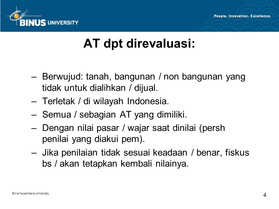 AT dpt direvaluasi: Berwujud: tanah, bangunan / non bangunan yang tidak untuk dialihkan / dijual. Terletak / di wilayah Indonesia.