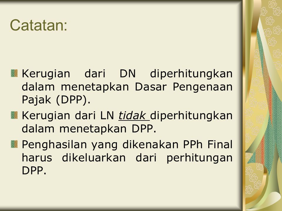 Catatan: Kerugian dari DN diperhitungkan dalam menetapkan Dasar Pengenaan Pajak (DPP). Kerugian dari LN tidak diperhitungkan dalam menetapkan DPP.