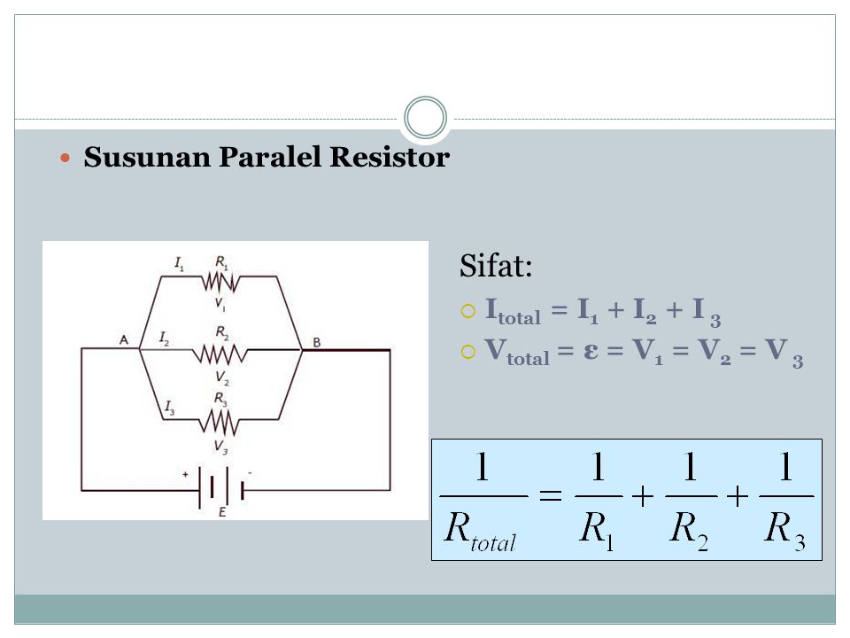 Sifat: Susunan Paralel Resistor Itotal = I1 + I2 + I 3