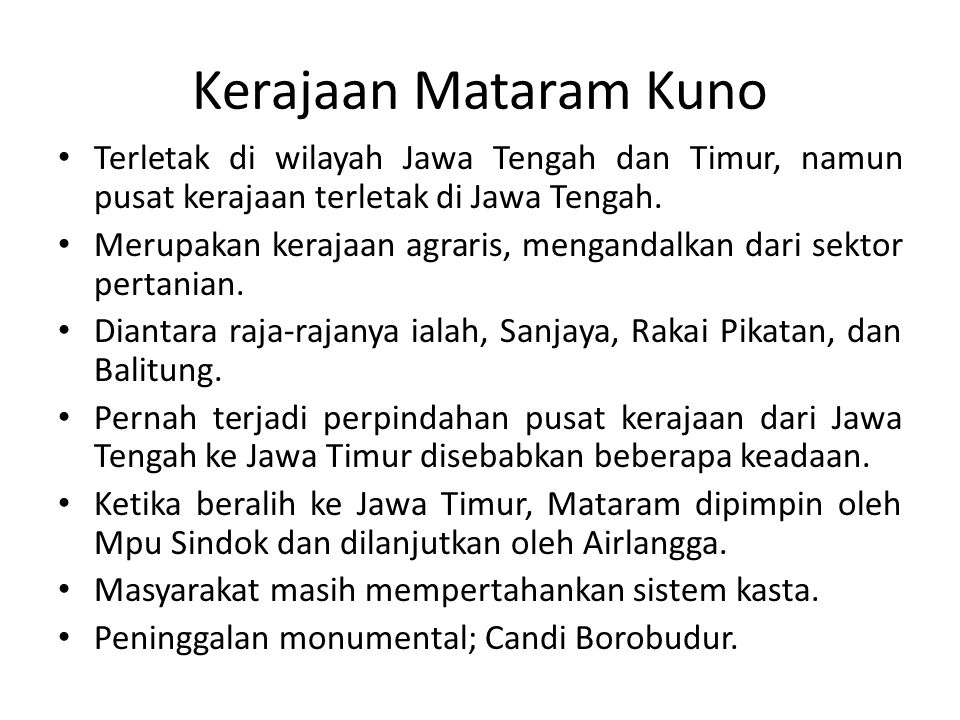 Kerajaan Mataram Kuno Terletak di wilayah Jawa Tengah dan Timur, namun pusat kerajaan terletak di Jawa Tengah.