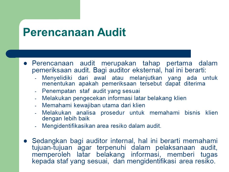 Perencanaan Audit Perencanaan audit merupakan tahap pertama dalam pemeriksaan audit. Bagi auditor eksternal, hal ini berarti: