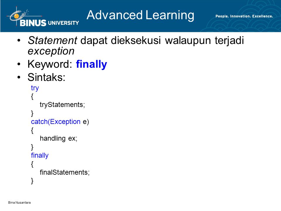 Advanced Learning Statement dapat dieksekusi walaupun terjadi exception. Keyword: finally. Sintaks: