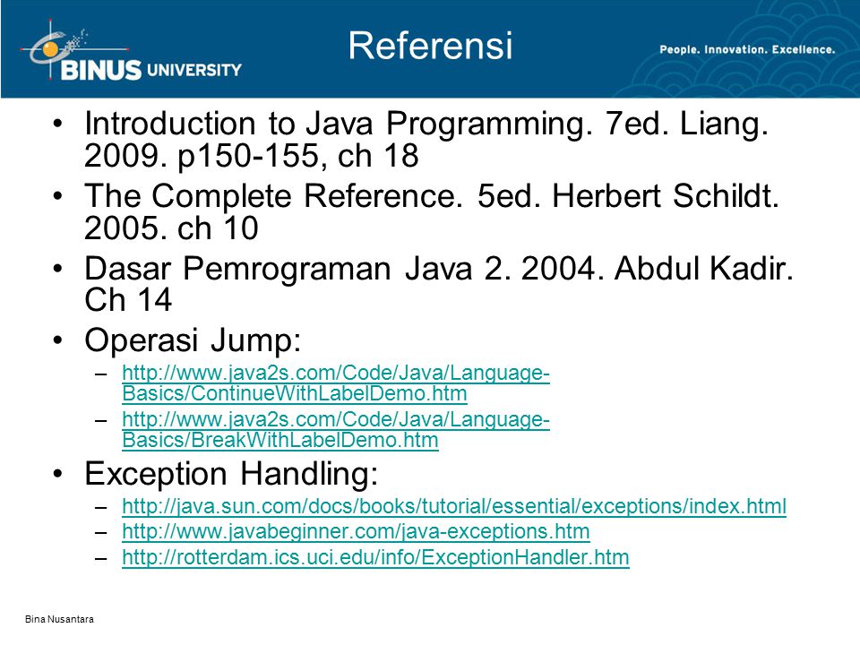 Referensi Introduction to Java Programming. 7ed. Liang p , ch 18. The Complete Reference. 5ed. Herbert Schildt ch 10.