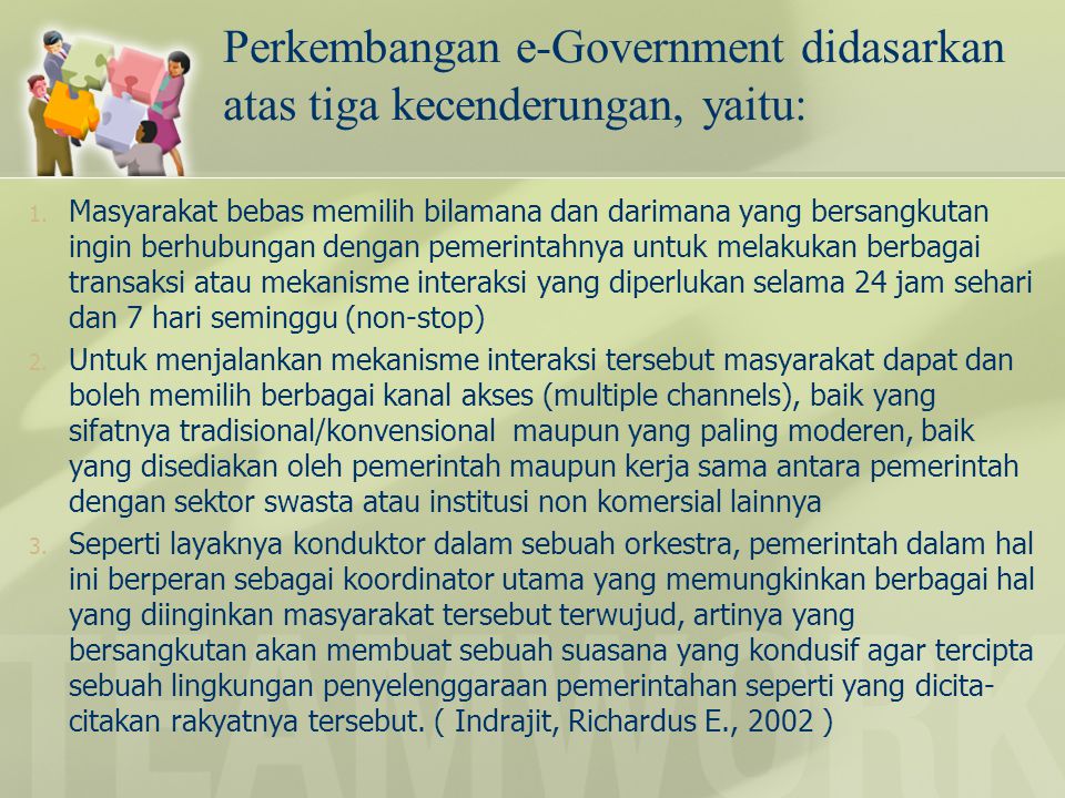 Perkembangan e-Government didasarkan atas tiga kecenderungan, yaitu: