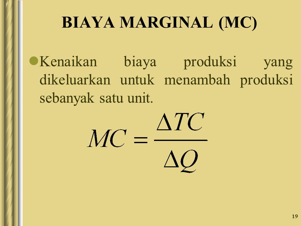BIAYA MARGINAL (MC) Kenaikan biaya produksi yang dikeluarkan untuk menambah produksi sebanyak satu unit.
