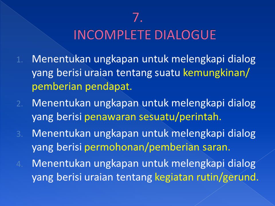 7. INCOMPLETE DIALOGUE Menentukan ungkapan untuk melengkapi dialog yang berisi uraian tentang suatu kemungkinan/ pemberian pendapat.