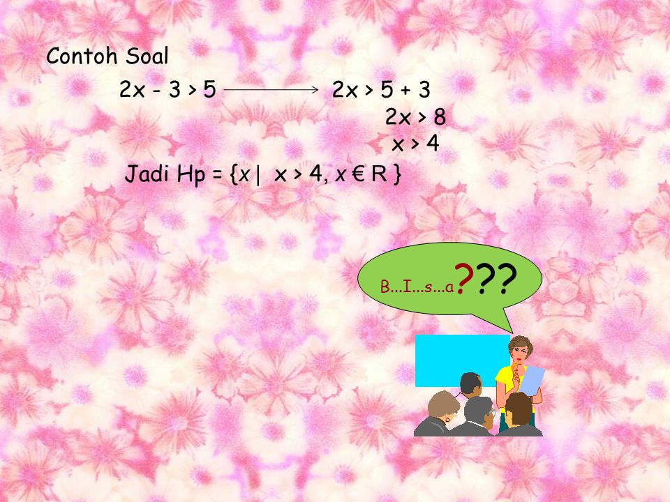Contoh Soal 2x - 3 > 5 2x > x > 8 x > 4
