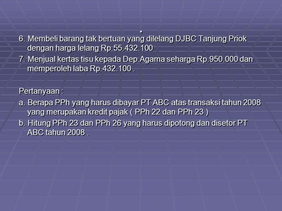 . 6. Membeli barang tak bertuan yang dilelang DJBC Tanjung Priok dengan harga lelang Rp
