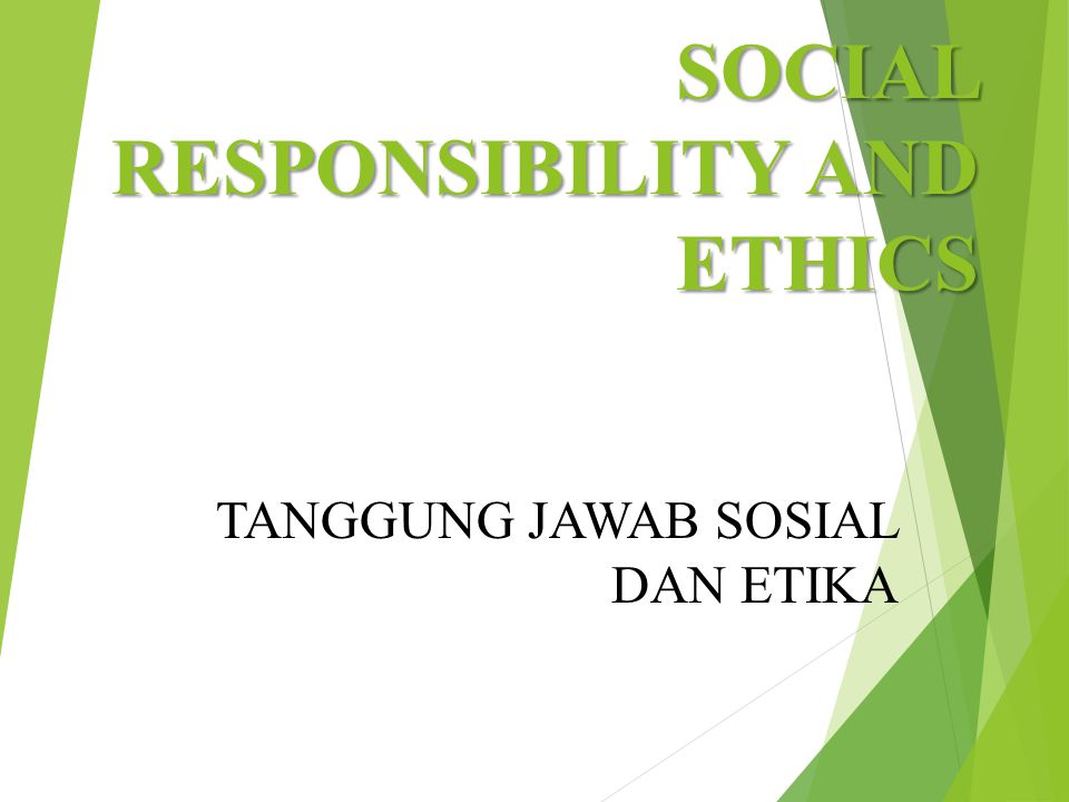 SOCIAL RESPONSIBILITY AND ETHICS