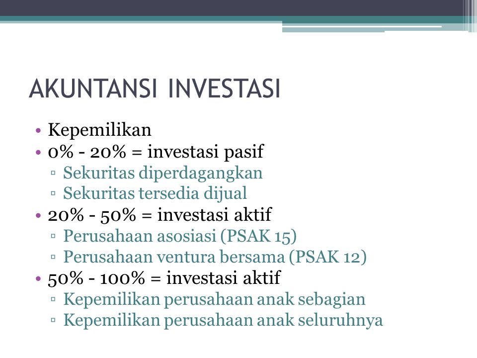 AKUNTANSI INVESTASI Kepemilikan 0% - 20% = investasi pasif