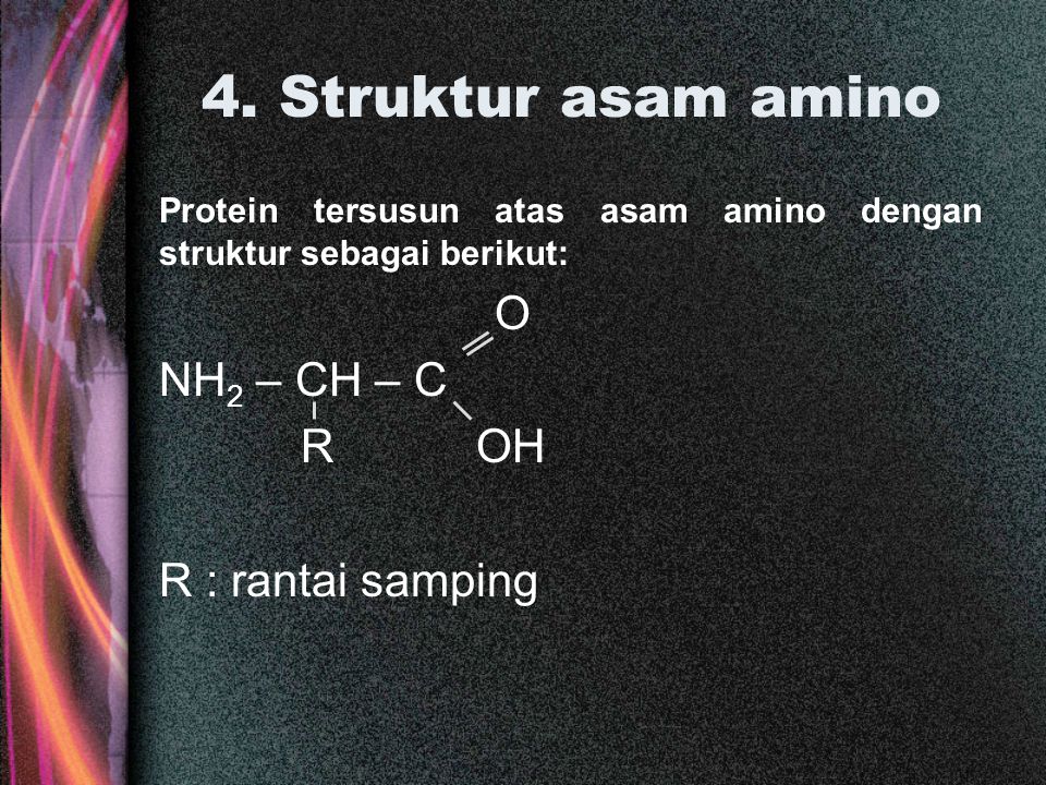 4. Struktur asam amino O NH2 – CH – C R OH R : rantai samping