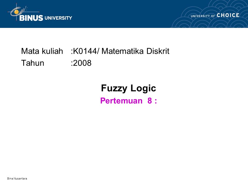 Mata kuliah :K0144/ Matematika Diskrit Tahun :2008 Fuzzy Logic