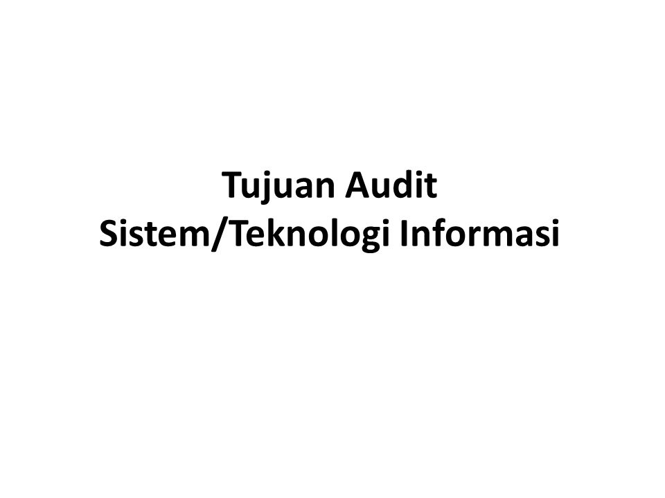Tujuan Audit Sistem/Teknologi Informasi