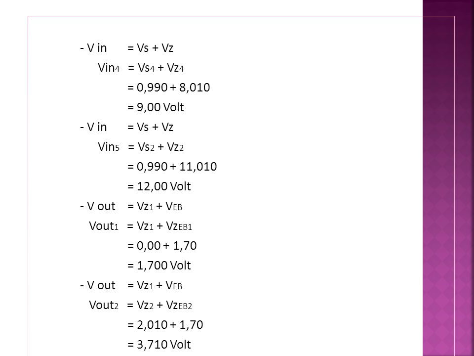 - V in = Vs + Vz Vin4 = Vs4 + Vz4 = 9,00 Volt Vin5 = Vs2 + Vz2