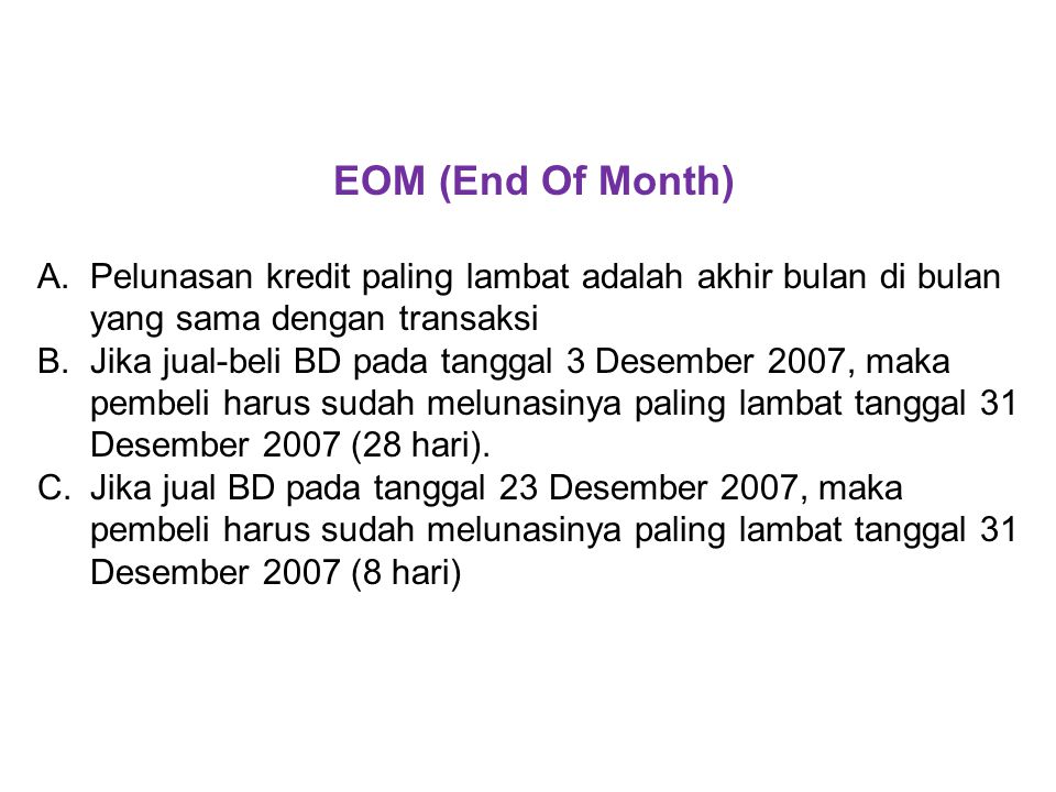 EOM (End Of Month) Pelunasan kredit paling lambat adalah akhir bulan di bulan yang sama dengan transaksi.